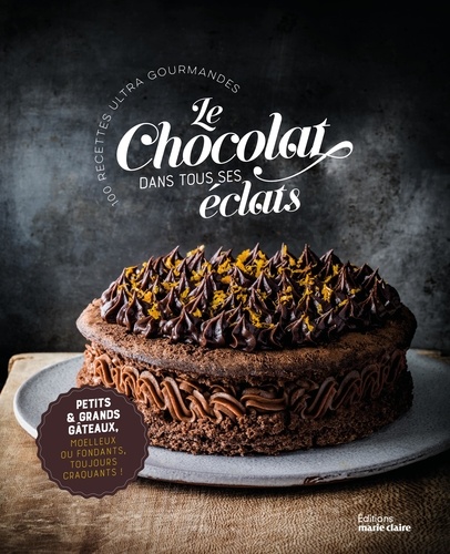 Le chocolat dans tous ses éclats. 100 recettes ultra gourmandes