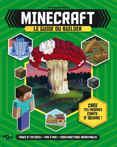 Minecraft, le guide du builder. Guide non officiel