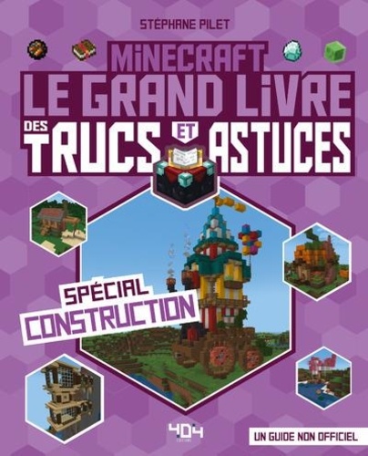 Minecraft. Le grand livre des trucs et astuces - Spécial construction