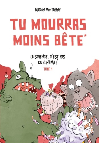 Tu mourras moins bête Tome 1 : La science, c'est pas du cinéma ! Edition augmentée 10 ans ! 3e édition