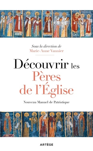 Découvrir les Pères de l'Eglise. Nouveau Manuel de Patristique