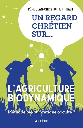 Un regard chrétien sur… l’agriculture biodynamique et ses origines ésotériques. et ses origines ésotériques