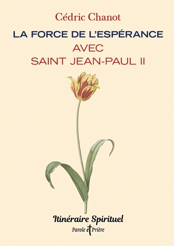 La force de l'espérance avec saint Jean-Paul II. Itinéraire spirituel