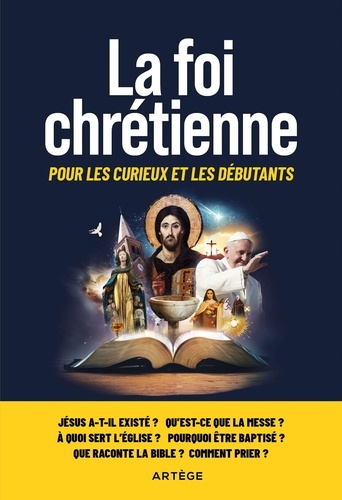 La foi chrétienne. Pour les curieux et les débutants