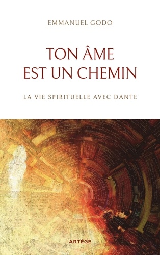 Ton âme est un chemin. La vie spirituelle avec Dante