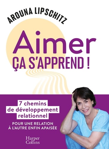 Aimer, ça s'apprend !. 7 chemins de développement relationnel