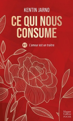 Ce qui nous consume Tome 2 : L'amour est un traitre