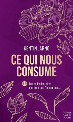 Ce qui nous consume Tome 3 : Les belles histoires méritent une fin heureuse...