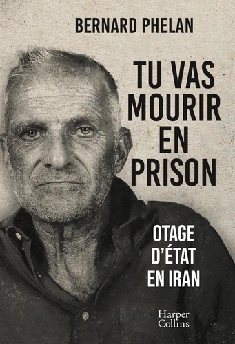 Tu vas mourir en prison. Otage d'état en Iran