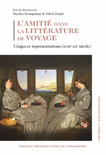 L'amitié dans la littérature de voyage. Usages et représentations (XVIIIe-XXe siècle)