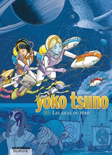 Yoko Tsuno l'Intégrale Tome 10 : Les ailes du péril. Le Temple des immortels ; Anges et faucons ; Les Gémeaux de Saturne