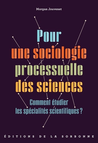 Pour une sociologie processuelle des sciences. Comment étudier les spécialités scientifiques ?