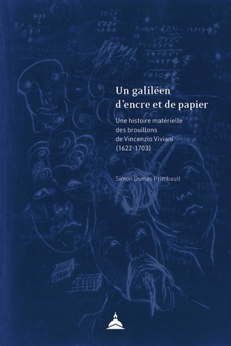 Un galiléen d'encre et de papier. Une histoire matérielle des brouillons de Vincenzio Viviani (1622-1703)