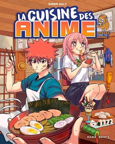 La cuisine des anime. Mangez comme vos héros !