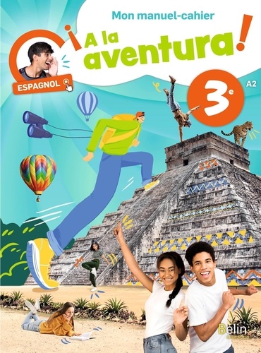 Espagnol 3e A2 A la aventura! . Mon manuel-cahier
