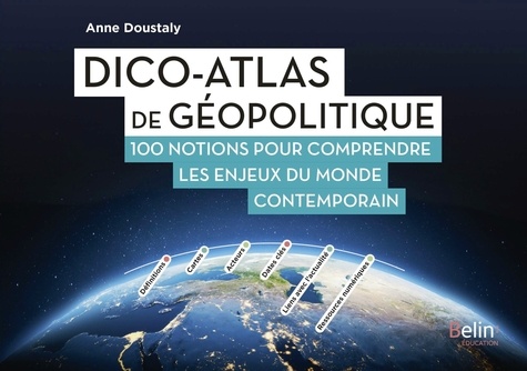 Dico-atlas de géopolitique. 100 notions pour comprendre les enjeux du monde contemporain