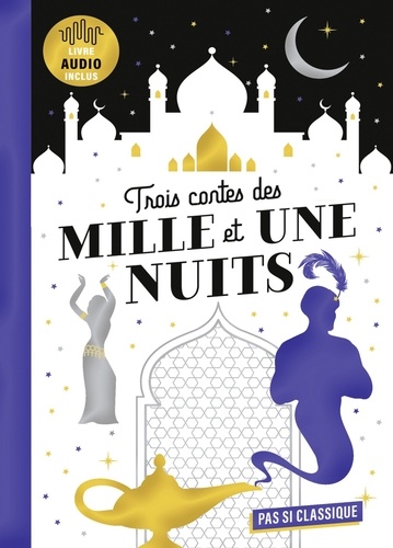 Trois contes des Mille et Une Nuits. Livre audio inclus, avec 1 QR code