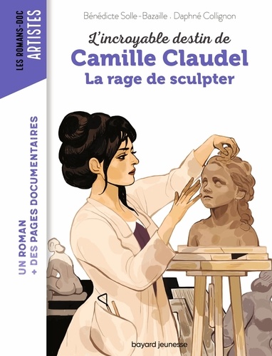 L'incroyable destin de Camille Claudel. La rage de sculpter