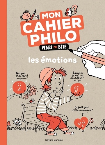 Mon cahier philo. Les émotions. Pense pas bête