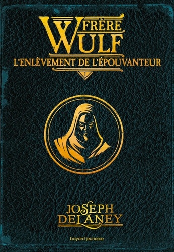 Frère Wulf Tome 1 : L'enlèvement de l'Epouvanteur