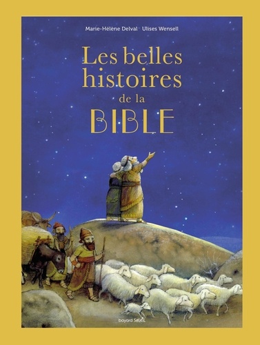 Les belles histoires de la Bible. L'Ancien et le Nouveau Testament