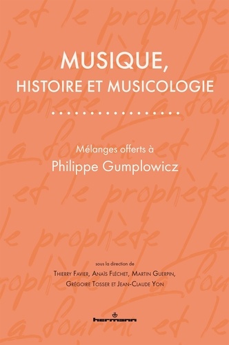 Musique, histoire et musicologie. Mélanges offerts à Philippe Gumplowicz