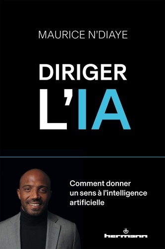 Diriger l'intelligence artificielle. Comment donner un sens à l IA