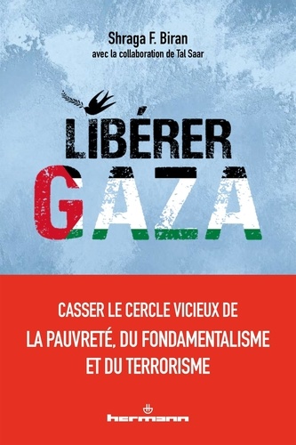 Libérer Gaza. Casser le cercle vicieux de la pauvreté, du fondamentalisme et du terrorisme.