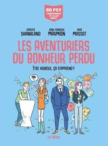 Les Aventuriers du bonheur perdu. Etre heureux, ça s'apprend ?