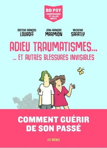 Adieu traumatismes... Et autres blessures invisibles