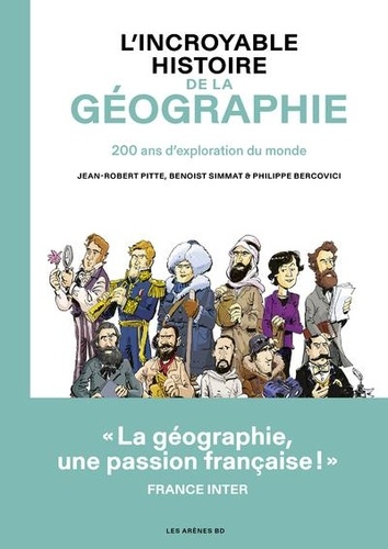 L'incroyable histoire de la géographie. 10 000 ans d'exploration du monde