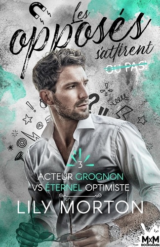 Les opposés s'attirent... ou pas ! Tome 3 : Acteur grognon vs Eternel optimiste