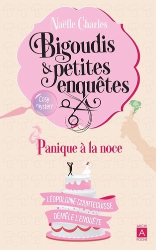 Bigoudis et petites enquêtes Tome 3 : Panique à la noce. Léopoldine Courtecuisse démêle l'enquête