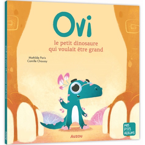 Ovi. Le petit dinosaure qui voulait être grand