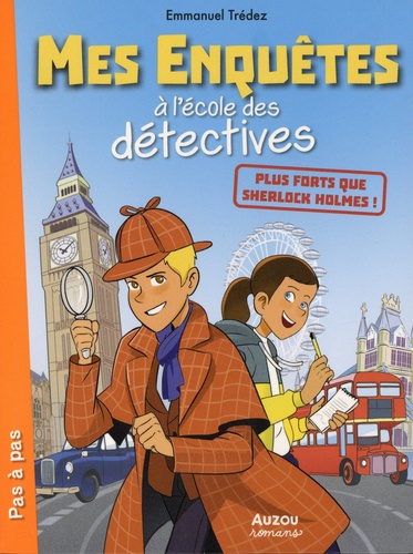 Mes enquêtes à l'école des détectives : Plus forts que Sherlock Holmes !