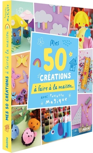 Mes 50 créations à faire à la maison avec Poulette Magique