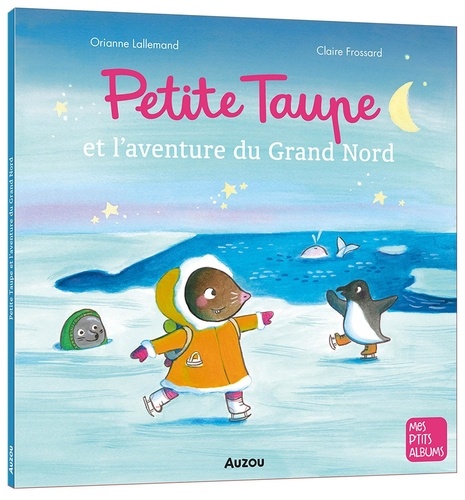 Petite taupe : Petite taupe et l'aventure du Grand Nord