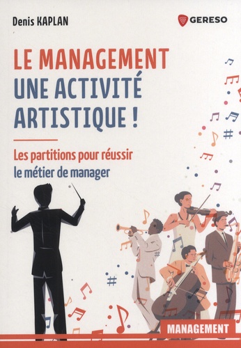 Le management est une activité artistique ! Les partitions pour réussir le métier du manager