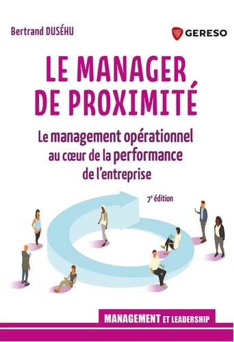 Le manager de proximité. Le management opérationnel au coeur de la performance de l'entreprise, 7e édition