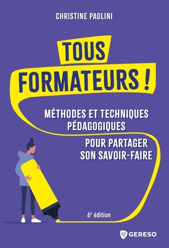 Tous formateurs ! Méthodes et techniques pédagogiques pour partager son savoir-faire, 6e édition