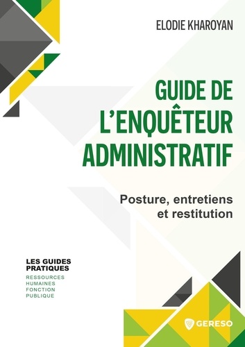 Le guide de l'enquêteur administratif. Posture, entretiens et restitution