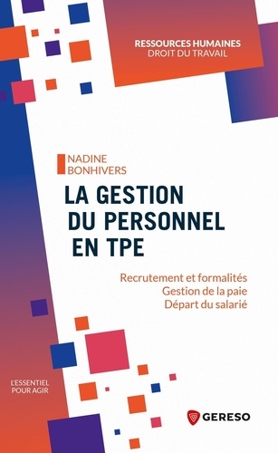 La gestion du personnel en TPE. Recrutement et formalités, gestion de la paie, départ du salarié