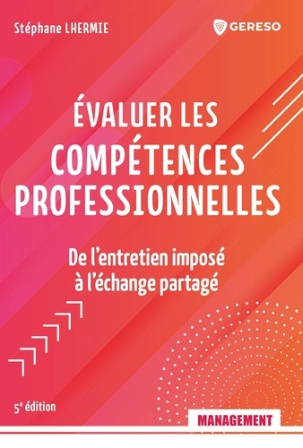 Evaluer les compétences professionnelles. De l'entretien imposé à l'échange partagé, 5e édition