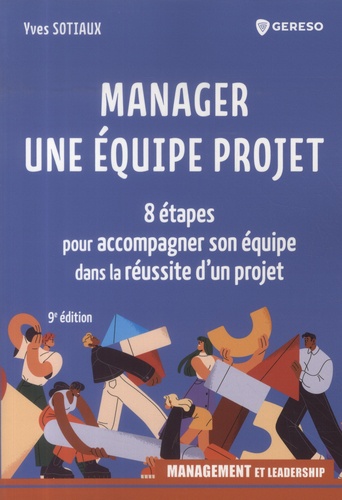 Manager une équipe projet. 8 étapes pour accompagner son équipe dans la réussite d'un projet, 9e édition