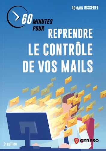 60 minutes pour reprendre le contrôle de vos mails. 3e édition