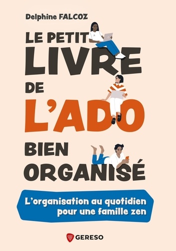 Le petit livre de l'ado bien organisé. L'organisation au quotidien pour une famille zen