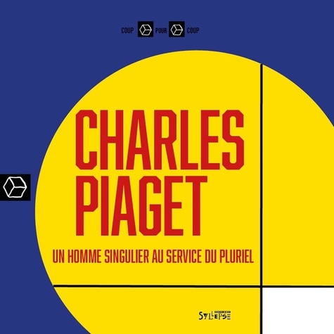 Charles Piaget. Un homme singulier au service du pluriel