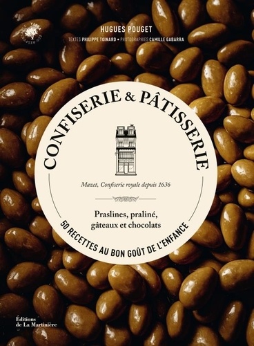 Confiserie & pâtisserie. 50 recettes au bon goût de l'enfance - Praslines, praliné, gâteaux et chocolats