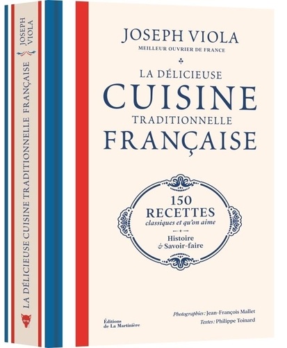 La délicieuse cuisine traditionnelle française. 150 recettes classiques et qu'on aime, histoire et savoir-faire