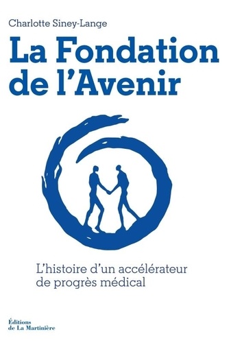 La Fondation de l'Avenir. L'histoire d'un accélérateur de progrès médical